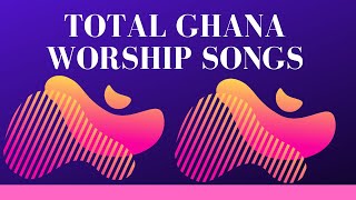 Total Ghana Worship Songs [upl. by Oinoitna738]