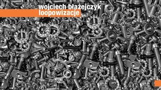 Wojciech Błażejczyk  Loopowizacje [upl. by Ellehsor889]