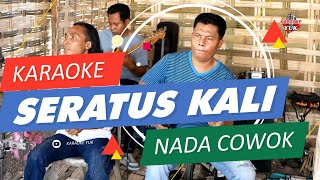 SERATUS KALI KARAOKE NADA COWOK TANPA VOKAL [upl. by Eeresed]