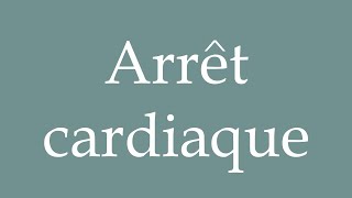 How to Pronounce Arrêt cardiaque Cardiac arrest Correctly in French [upl. by Nesilla901]