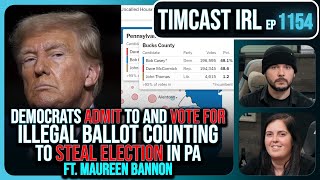 Democrats ADMIT To Illegal Ballot Counting To STEAL PA Election wMaureen Bannon  Timcast IRL [upl. by Nirik]