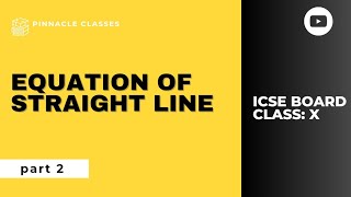 EQUATION OF STRAIGHT LINE  ICSE BOARD CLASS 10  part 2 pinnacleclasses2231 [upl. by Grane]