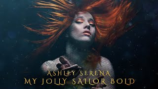 My Jolly Sailor Bold  Ashley Serena [upl. by Turoff]