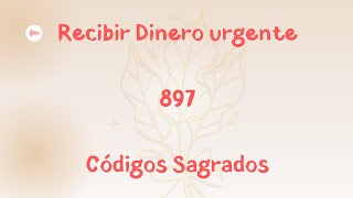 ¡Descubre el Código Sagrado 897 para Atraer Dinero Urgente en 24 Horas [upl. by Eidnar787]