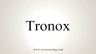 How to Pronounce Tronox [upl. by Nyliuqcaj]