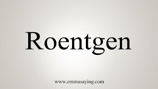 How To Say Roentgen [upl. by Casi]