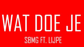 SBMG FT LIJPE  WAT DOE JE lyrics [upl. by Anidualc]