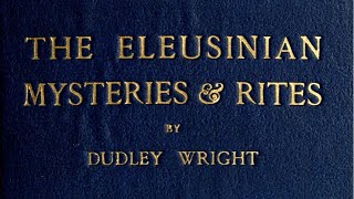 The Eleusinian Mysteries and Rites  Dudley Wright  Full Audiobook [upl. by Eleanora]