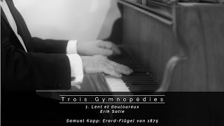 Erik Satie Première Gymnopédie  Samuel Kopp ErardFlügel von 1875 [upl. by Assyla148]