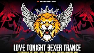 Love Tonight Bexer Trance  Remastering Edm Drop Mix Dj Sukesh Suk x A2Z M PRODUCTION [upl. by Raleigh]