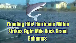 Surviving Hurricane Milton Flooding Hits Eight Mile Rock as Grand Bahama Feels the Breeze [upl. by Bergwall]