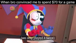 When Bro Convinced Me To Spend 70 For a Game We Only Played Twice The Amazing Digital Circus Meme [upl. by Bowden]