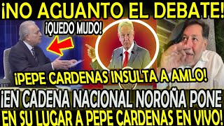 EN CADENA NACIONAL LO PARÓ en SECO NOROÑA PONE en su LUGAR A PEPE CARDENAS POR INSULTAR A AMLO [upl. by Alios]