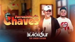 Forrozinho do Chaves • Forró Blackout Feat Chinem o Safadim [upl. by Eilatam]