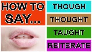 How to Say Though Thought Taught amp Reiterate  American English Pronunciation amp Intonation [upl. by Aelaza]