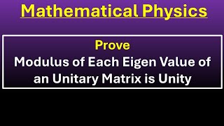 Prove Modulus of Each Eigen Value of an Unitary Matrix is Unity [upl. by Wende]