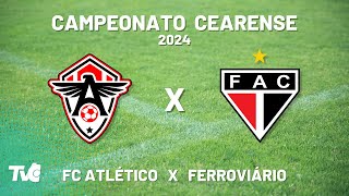 Campeonato Cearense 2024 ATLÉTICO CEARENSE X FERROVIÁRIO [upl. by Aural]