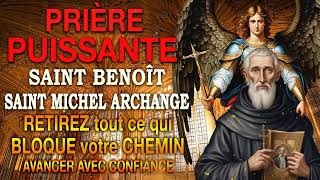 Puissante Prière SAINT MICHEL Archange et SAINT BENOÎT🔥 RETIREZ tout ce qui BLOQUE votre CHEMIN [upl. by Otaner]