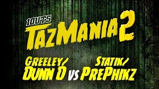 1OUTS  TazMania 2 DUNN D amp GREELEY vs STATIK amp PREPHIKZ [upl. by Namzed]