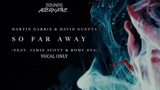 Martin Garrix amp David Guetta  So Far Away Feat Jamie Scott amp Romy Dya Vocal Only [upl. by Giverin671]