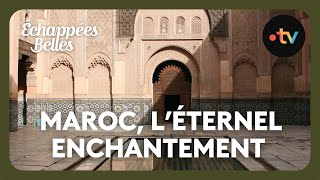 Maroc léternel enchantement  Échappées belles [upl. by Yeroc]