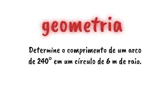 Determine o comprimento de um arco de 240° [upl. by Charlene]