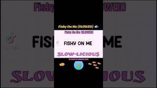 🐟 Fishy On Me SLOWED slowlicious [upl. by Mehitable]