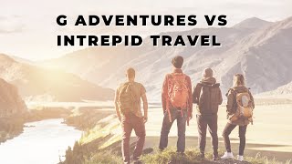 G Adventures Vs Intrepid Travel  which adventure tour company is best [upl. by Emilee]