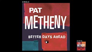 Pat Metheny  Better Days Ahead Official Audio [upl. by Niran]