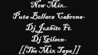 Puta Bellaca CabronaDj Jozhito FtDj GilsonThe Mix Tape [upl. by Bevon]