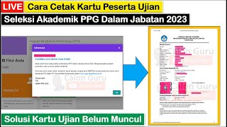 LIVE Cara Cetak Kartu Ujian Seleksi Akademik PPG Dalam Jabatan 2023 Solusi Kartu Ujian Belum Muncul [upl. by Icat]