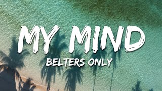 Belters Only  My Mind Lyrics [upl. by Nylekcaj]