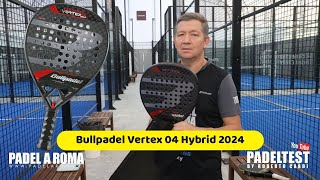 Recensione Bullpadel Vertex04 Hybrid 2024 Padel Test by Roberto Cardi [upl. by Sabah]