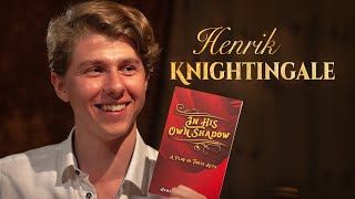 Henrik Knightingale on his Debut Play quotIn His Own Shadowquot and How to Write a Compelling Story [upl. by Ashmead]