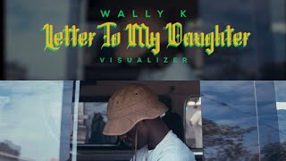 WALLY K  Letter To My DaughterVisualizer [upl. by Rihana269]