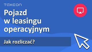 Rozliczenie pojazdu w leasingu operacyjnym [upl. by Wiese]