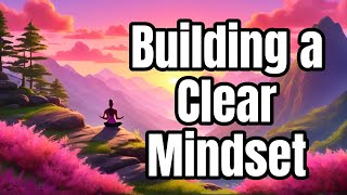 quotBuilding a Clear Mindsetquot [upl. by Avek]