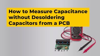 How to Measure Capacitance without Desoldering Capacitors from a PCB [upl. by Lechner832]