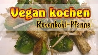 Rezept RosenkohlPfanne mit Tofu  Vegan kochen [upl. by Heyward242]