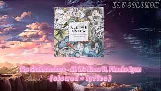 The Chainsmokers  All We Know ft Phoebe Ryan  s l o w e d  l y r i c s [upl. by Odnomor]