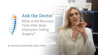 What is the Recovery Time After Brain Aneurysm Coiling Surgery  Dr Dorothea Altschul [upl. by Aiekahs]