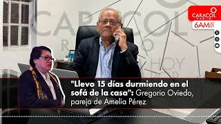 “Llevo 15 días durmiendo en el sofá de la casa” Gregorio Oviedo pareja de Amelia Pérez [upl. by Tien]