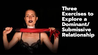 Three Exercises to Explore a DominantSubmissive Relationship [upl. by Burhans]