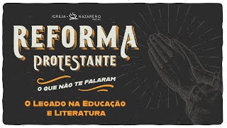 Reforma Protestante  O Legado na Educação e Literatura  09102024 [upl. by Merrily]