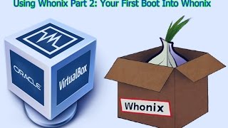 Using Whonix Pt 2 Your First Boot Into Whonix [upl. by Auehsoj687]