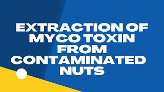 Extraction of Mycotoxins Aflatoxin From Contaminated Nuts [upl. by Sucramat113]