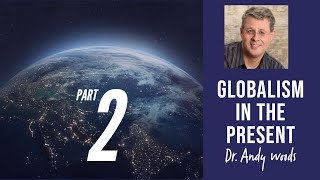 Globalism in the Present Part 2 of 3 Globalism Past Present Future Dr Andy Woods [upl. by Xirtaeb]