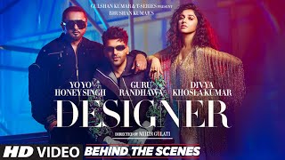 Designer Behind The Scenes Guru Randhawa Yo Yo Honey Singh Divya Khosla Kumar Mihir GBhushan K [upl. by Tdnarb]