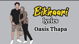 Bikhaari  lyrics Oasis thapa lyrical videolyricssong [upl. by Ayenat]