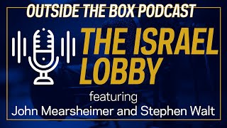 The Israel Lobby with John Mearsheimer and Stephen Walt  Outside the Box Podcast [upl. by Plumbo14]